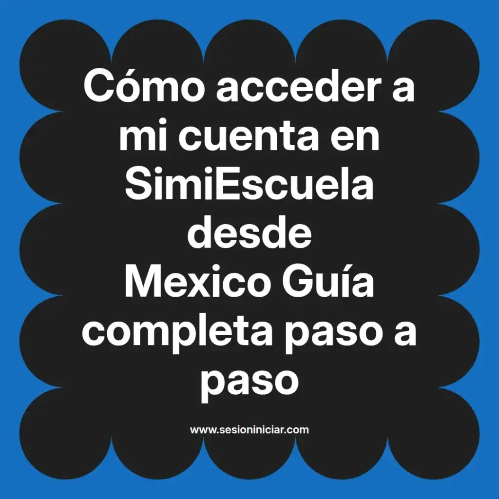 Cómo acceder a mi cuenta en SimiEscuela desde Mexico Guía completa paso a paso