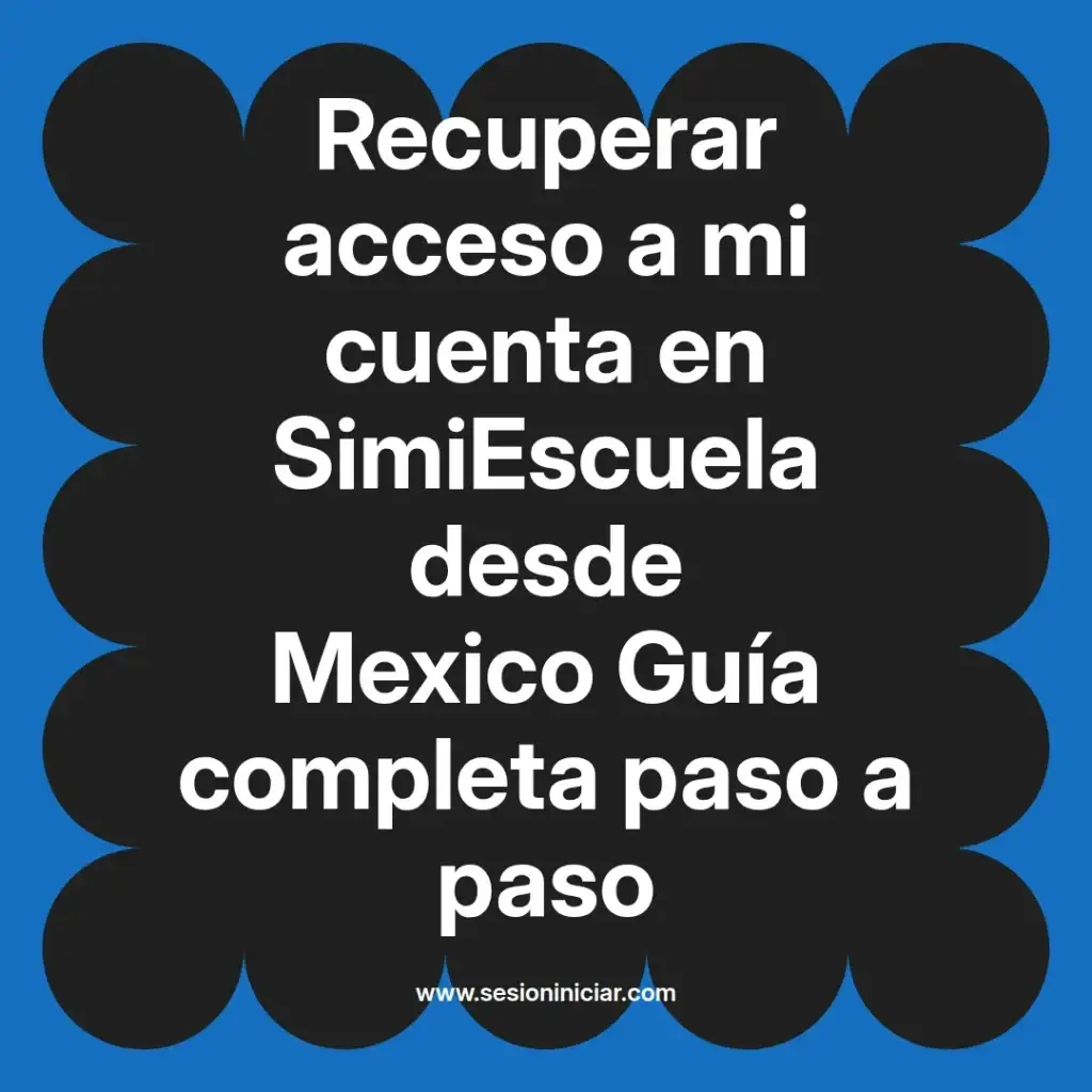 Recuperar acceso a mi cuenta en SimiEscuela desde Mexico Guía completa paso a paso