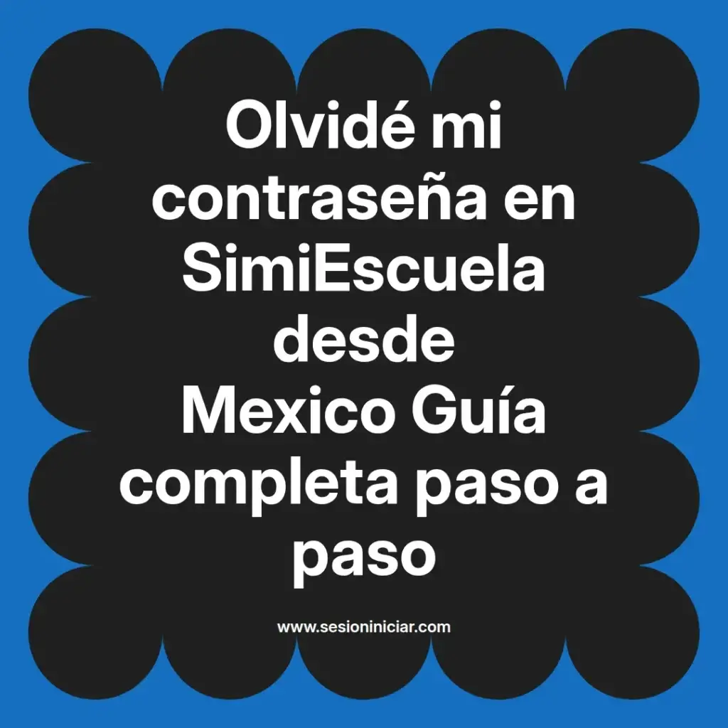 Olvidé mi contraseña en SimiEscuela desde Mexico Guía completa paso a paso