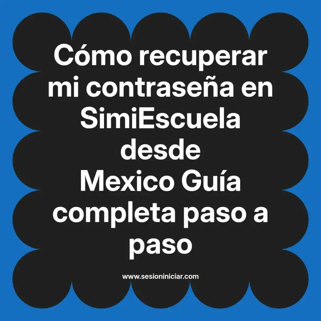 Cómo recuperar mi contraseña en SimiEscuela desde Mexico Guía completa paso a paso