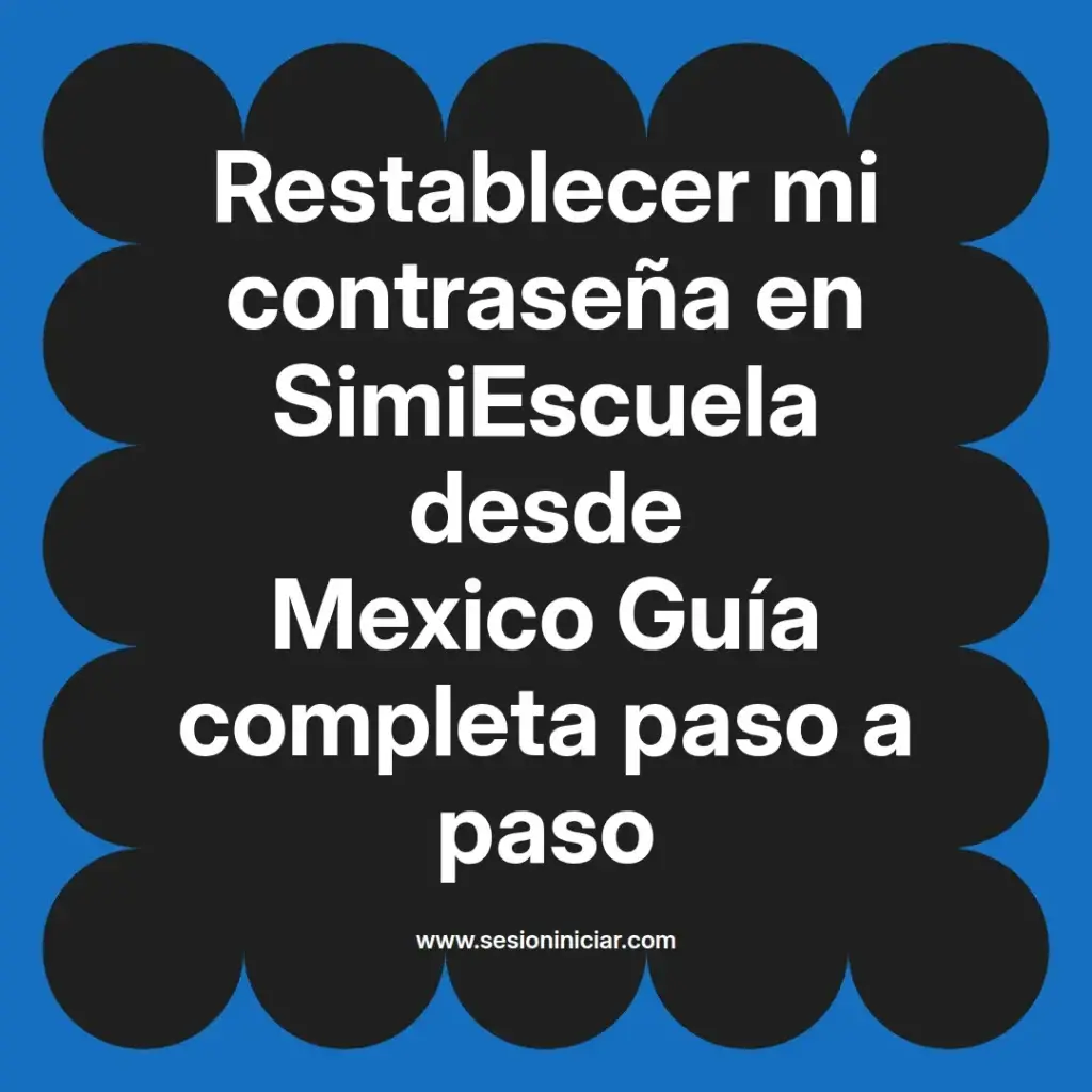 Restablecer mi contraseña en SimiEscuela desde Mexico Guía completa paso a paso