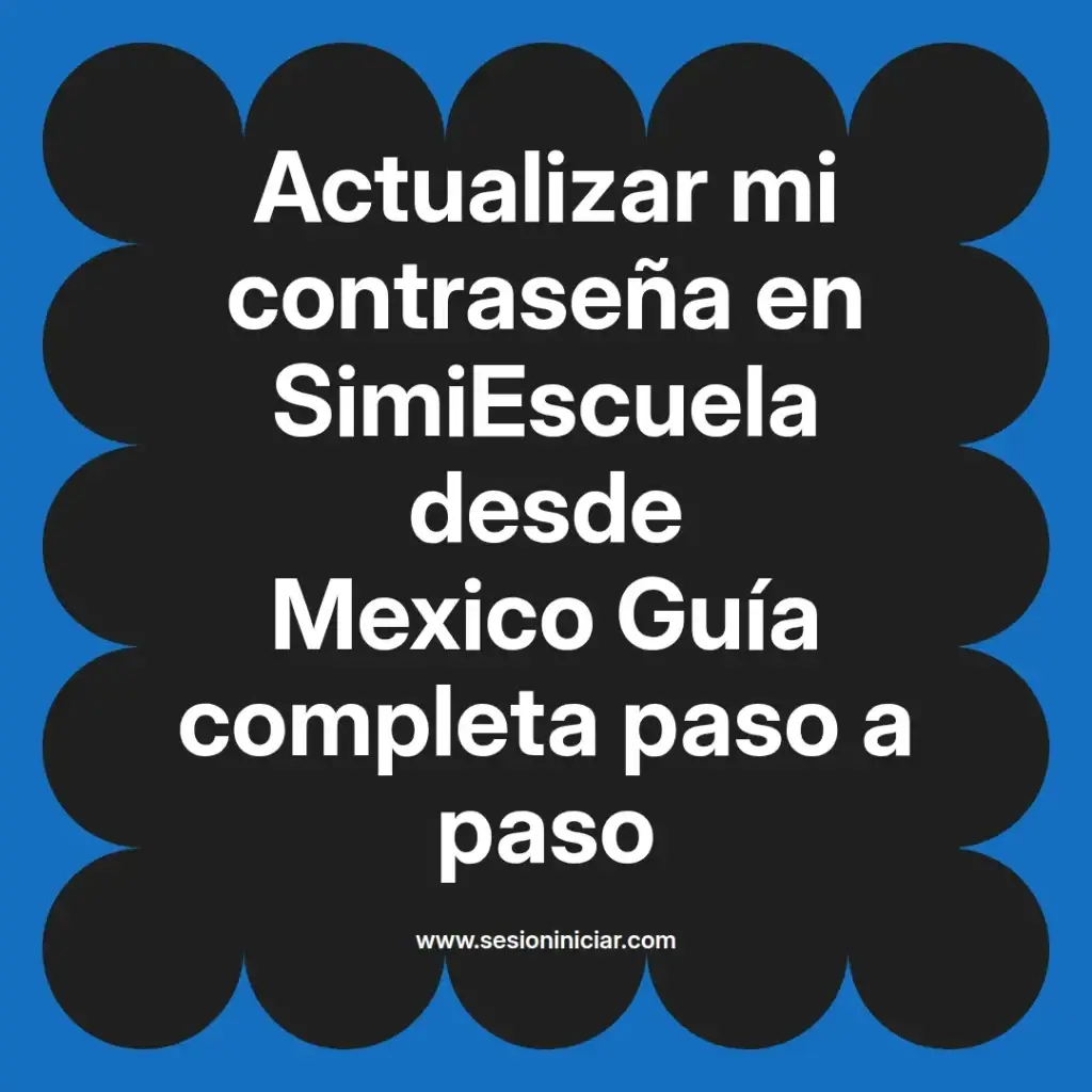 Actualizar mi contraseña en SimiEscuela desde Mexico Guía completa paso a paso