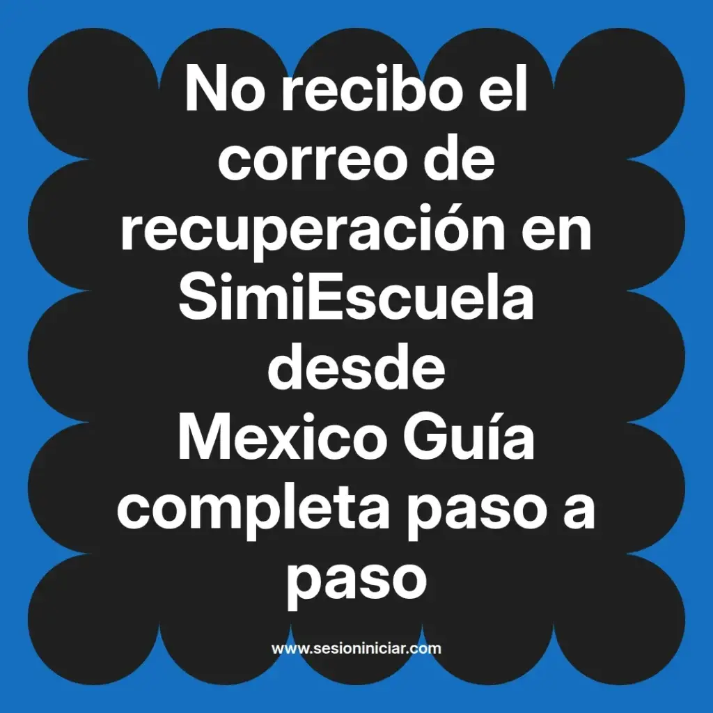 No recibo el correo de recuperación en SimiEscuela desde Mexico Guía completa paso a paso