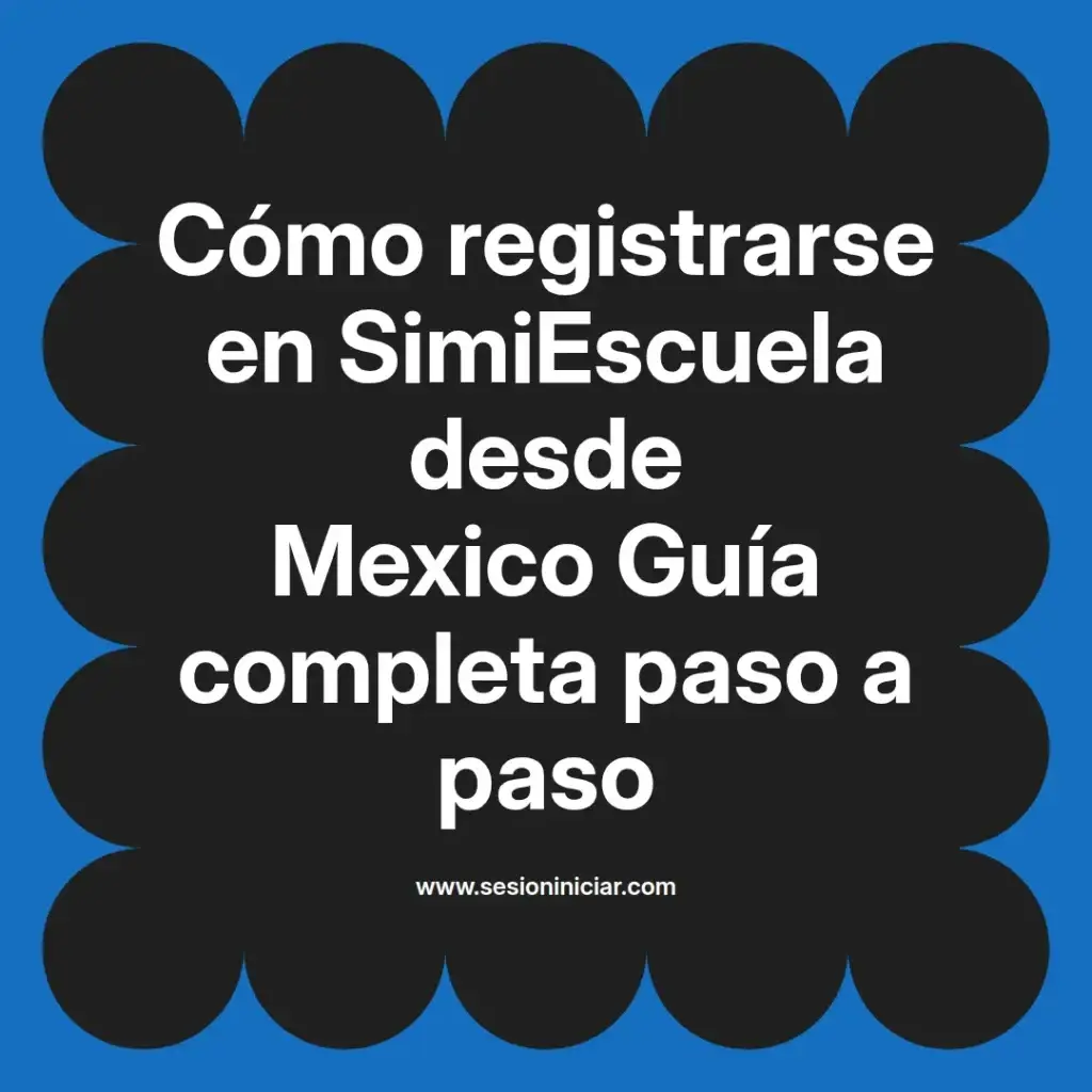 Cómo registrarse en SimiEscuela desde Mexico Guía completa paso a paso