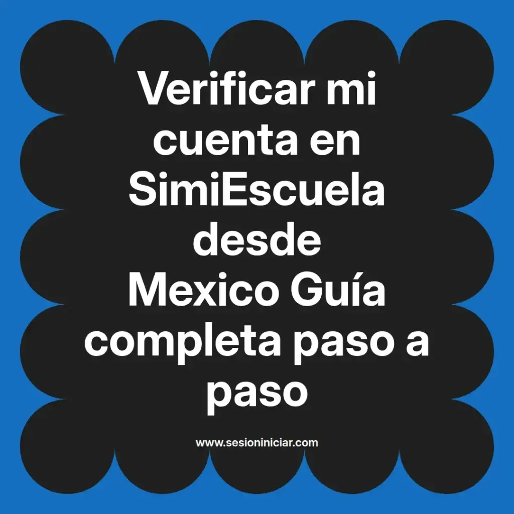 Verificar mi cuenta en SimiEscuela desde Mexico Guía completa paso a paso
