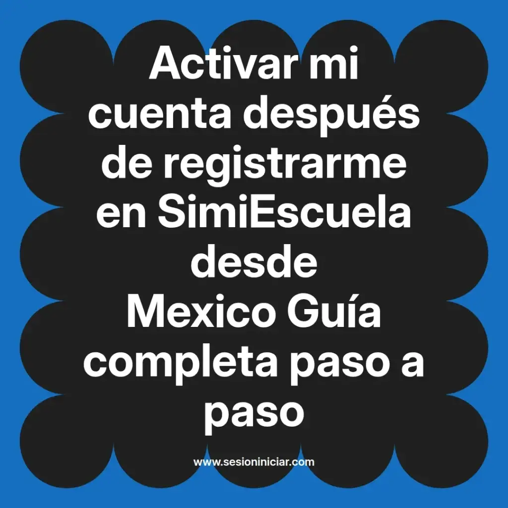 Activar mi cuenta después de registrarme en SimiEscuela desde Mexico Guía completa paso a paso
