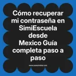 Cómo recuperar mi contraseña en SimiEscuela: Guía paso a paso desde Mexico