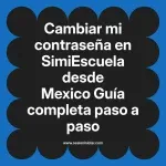 Cambiar mi contraseña en SimiEscuela: Guía paso a paso desde Mexico