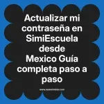 Actualizar mi contraseña en SimiEscuela: Guía paso a paso desde Mexico