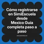 Cómo registrarse en SimiEscuela: Guía paso a paso desde Mexico
