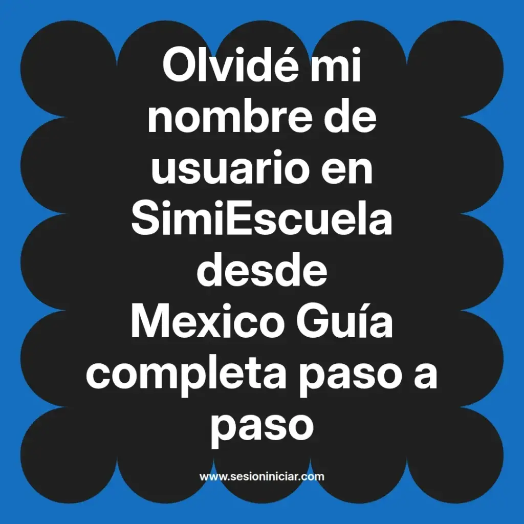 Olvidé mi nombre de usuario en SimiEscuela desde Mexico Guía completa paso a paso
