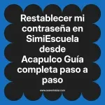 Restablecer mi contraseña en SimiEscuela: Guía paso a paso desde Acapulco
