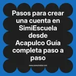 Pasos para crear una cuenta en SimiEscuela: Guía paso a paso desde Acapulco