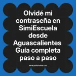 Olvidé mi contraseña en SimiEscuela: Guía paso a paso desde Aguascalientes