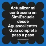 Actualizar mi contraseña en SimiEscuela: Guía paso a paso desde Aguascalientes