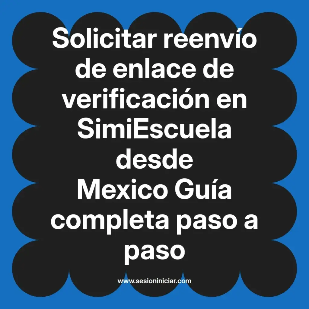 Solicitar reenvío de enlace de verificación en SimiEscuela desde Mexico Guía completa paso a paso