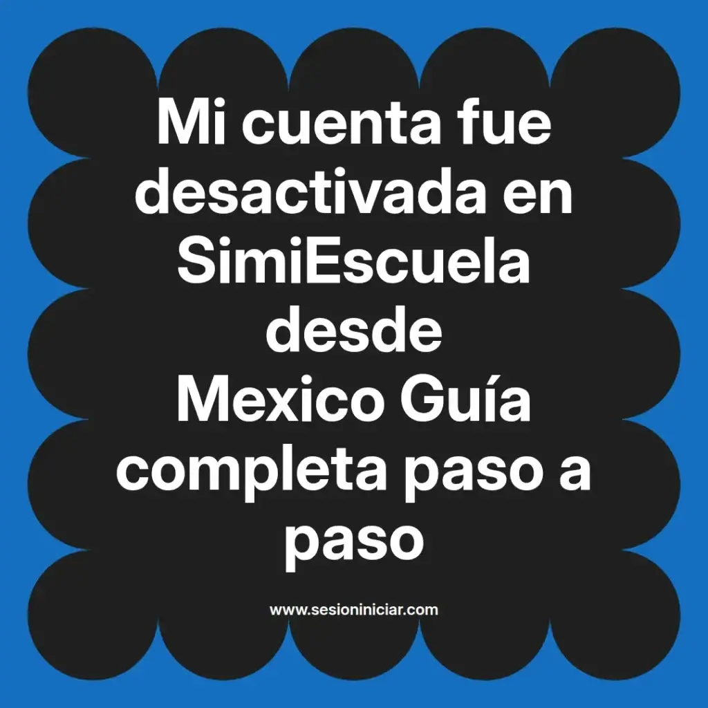 Mi cuenta fue desactivada en SimiEscuela desde Mexico Guía completa paso a paso