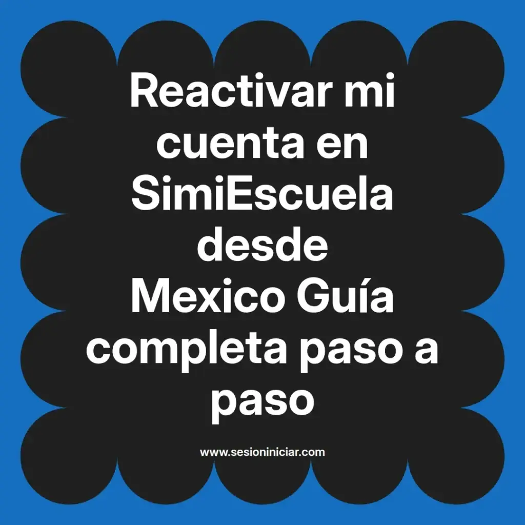 Reactivar mi cuenta en SimiEscuela desde Mexico Guía completa paso a paso