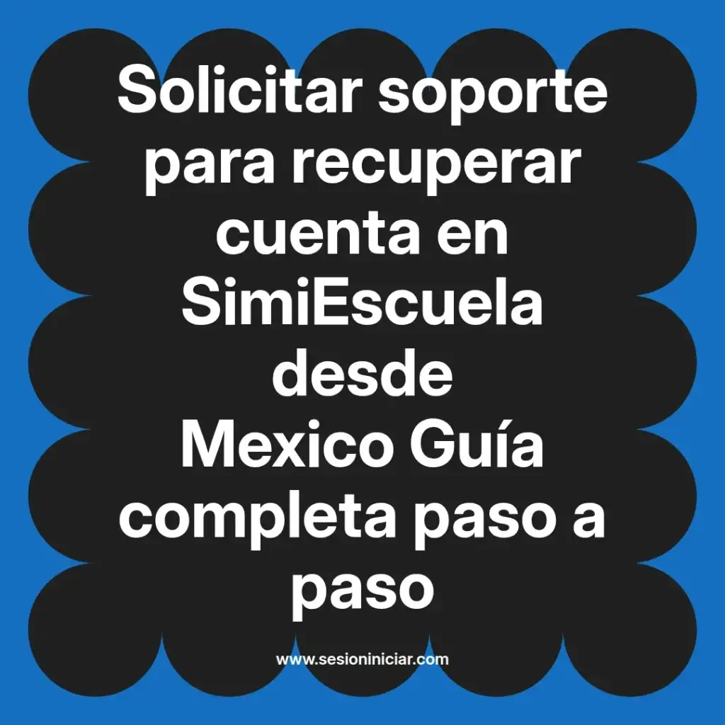 Solicitar soporte para recuperar cuenta en SimiEscuela desde Mexico Guía completa paso a paso