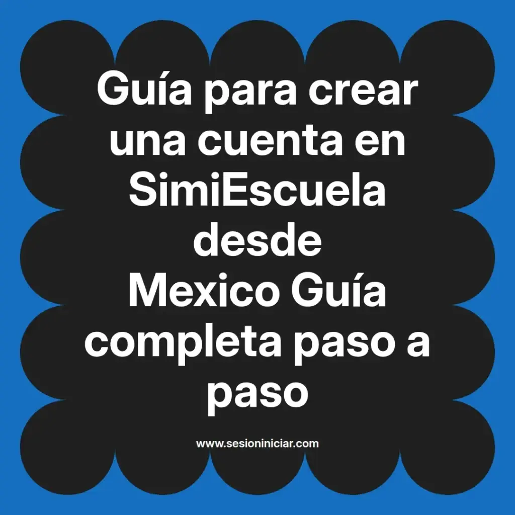 Guía para crear una cuenta en SimiEscuela desde Mexico Guía completa paso a paso
