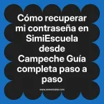 Cómo recuperar mi contraseña en SimiEscuela: Guía paso a paso desde Campeche