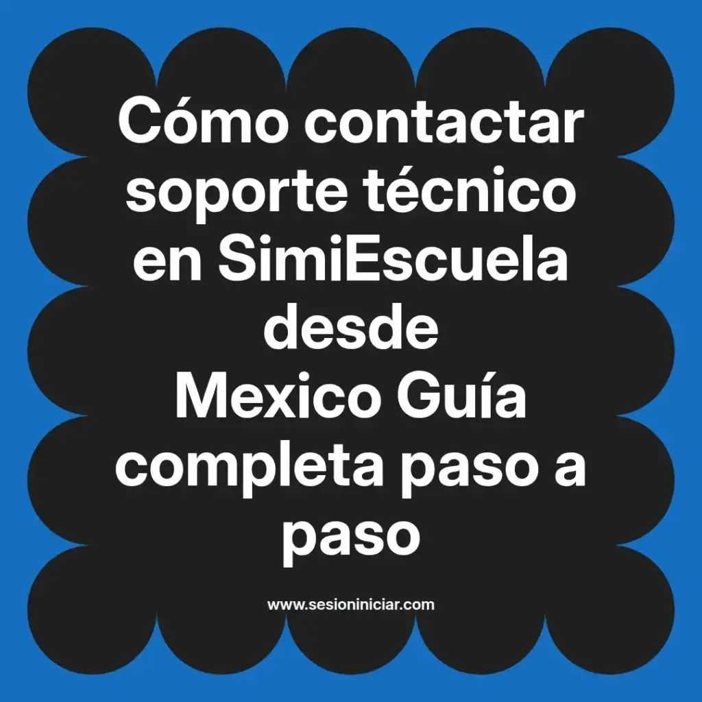 Cómo contactar soporte técnico en SimiEscuela desde Mexico Guía completa paso a paso