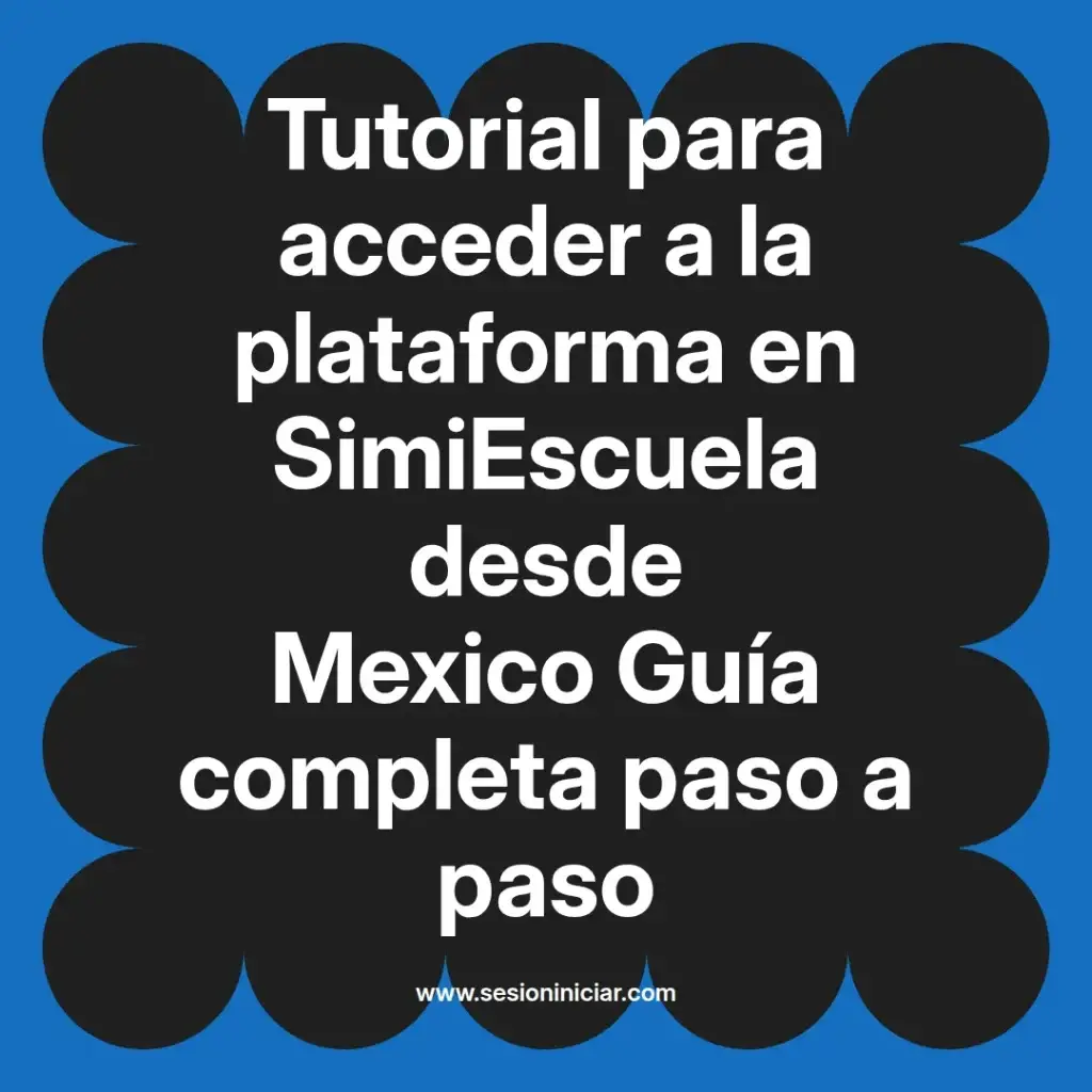 Tutorial para acceder a la plataforma en SimiEscuela desde Mexico Guía completa paso a paso