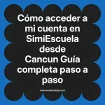 Cómo acceder a mi cuenta en SimiEscuela: Guía paso a paso desde Cancun