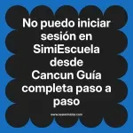 No puedo iniciar sesión en SimiEscuela: Guía paso a paso desde Cancun