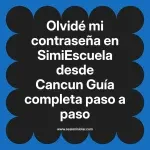 Olvidé mi contraseña en SimiEscuela: Guía paso a paso desde Cancun