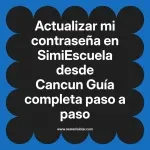 Actualizar mi contraseña en SimiEscuela: Guía paso a paso desde Cancun