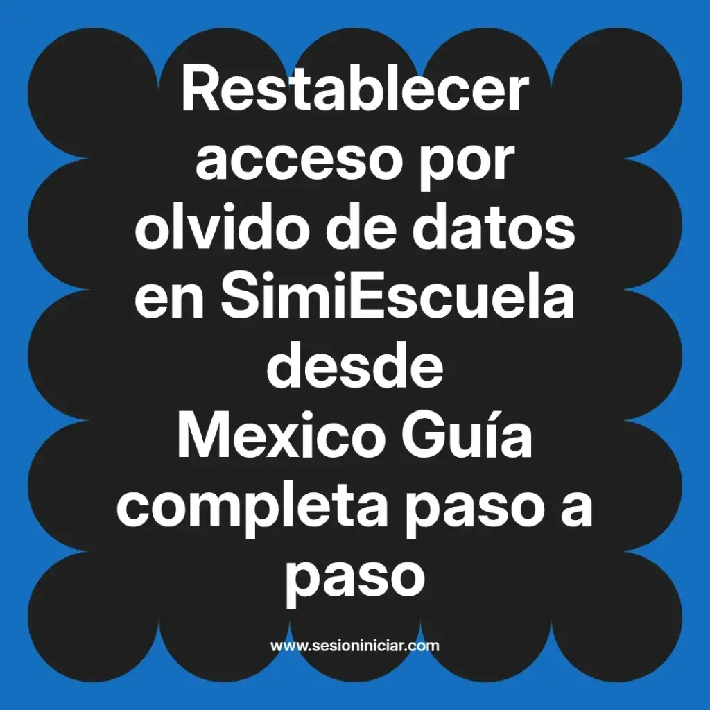 Restablecer acceso por olvido de datos en SimiEscuela desde Mexico Guía completa paso a paso