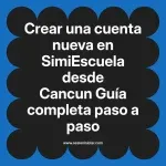Crear una cuenta nueva en SimiEscuela: Guía paso a paso desde Cancun