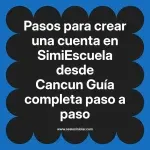 Pasos para crear una cuenta en SimiEscuela: Guía paso a paso desde Cancun