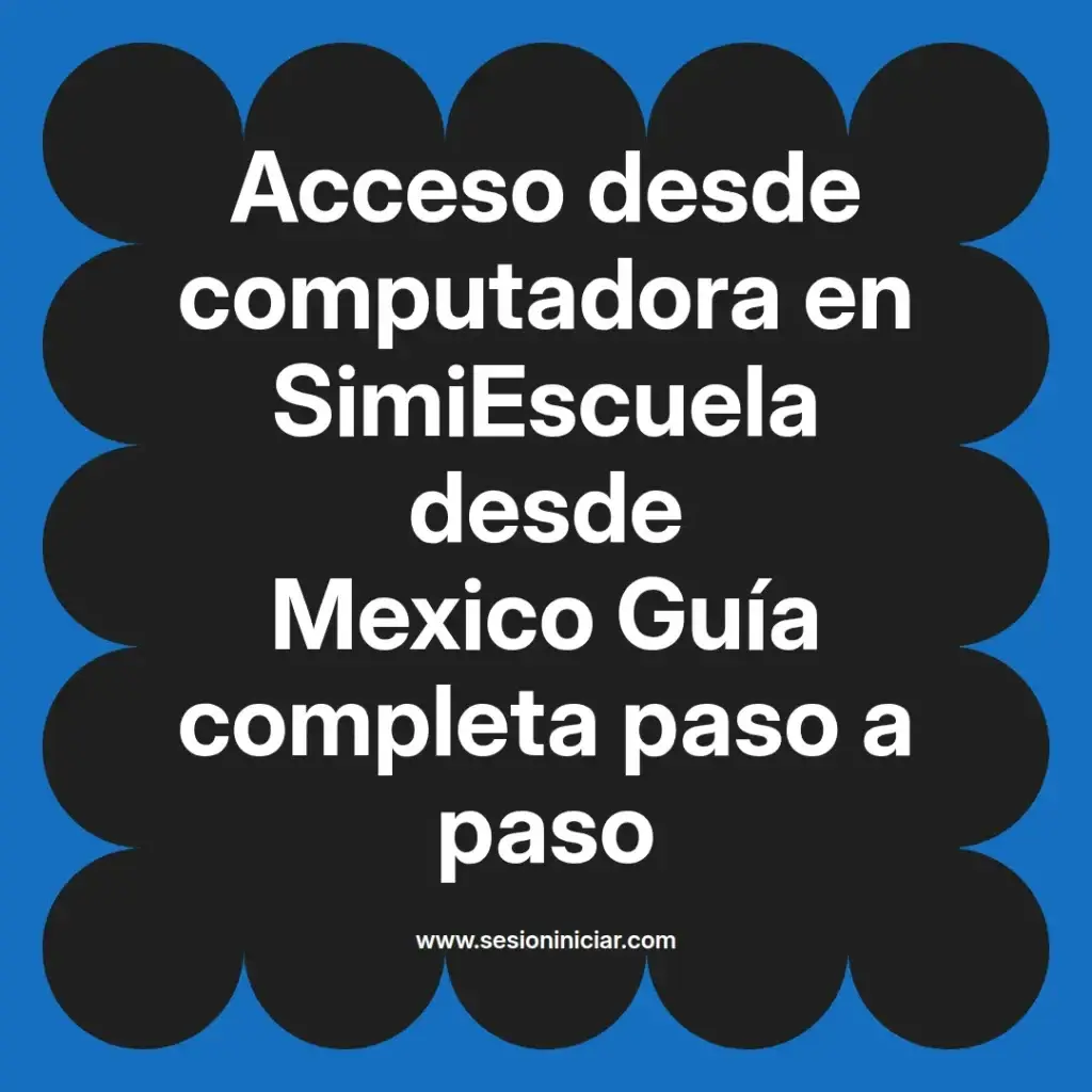 Acceso desde computadora en SimiEscuela desde Mexico Guía completa paso a paso