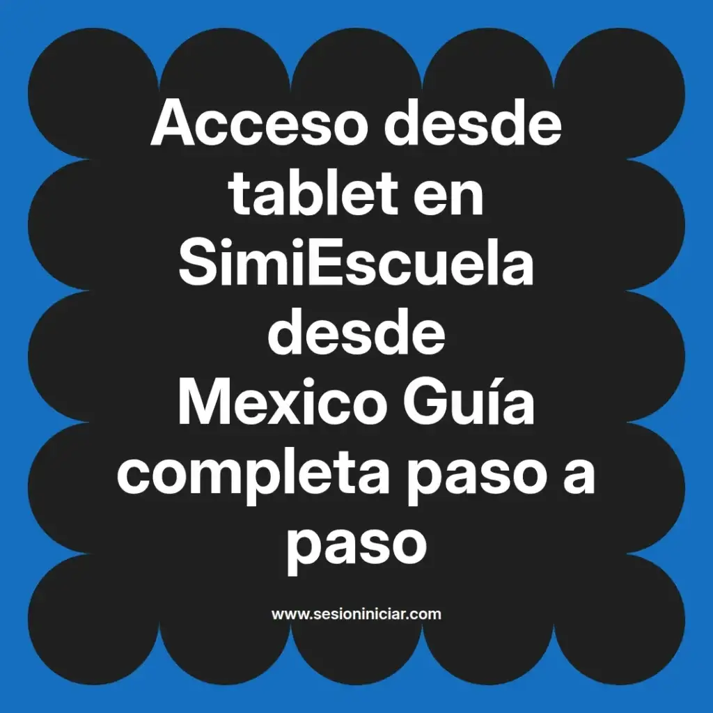 Acceso desde tablet en SimiEscuela desde Mexico Guía completa paso a paso