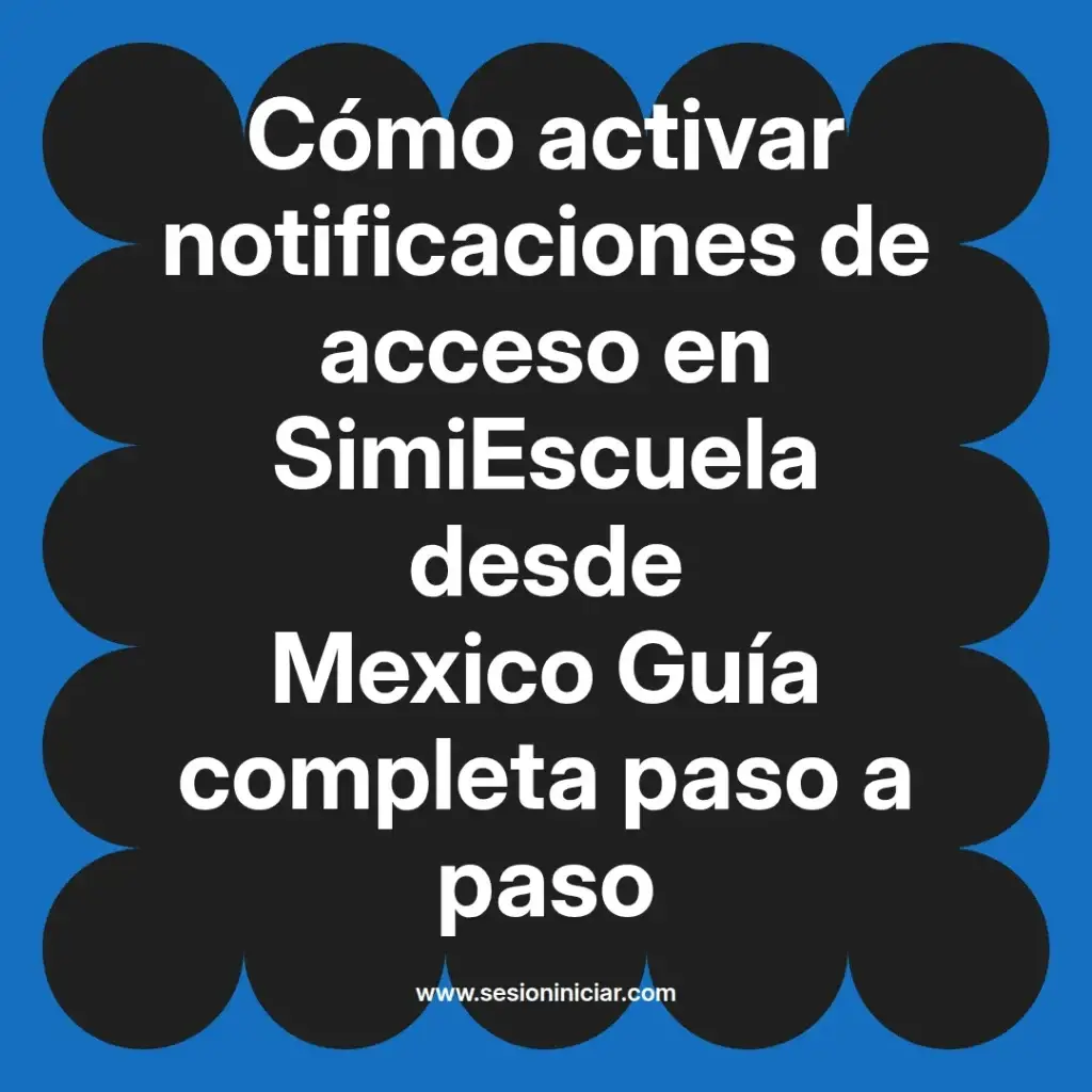 Cómo activar notificaciones de acceso en SimiEscuela desde Mexico Guía completa paso a paso