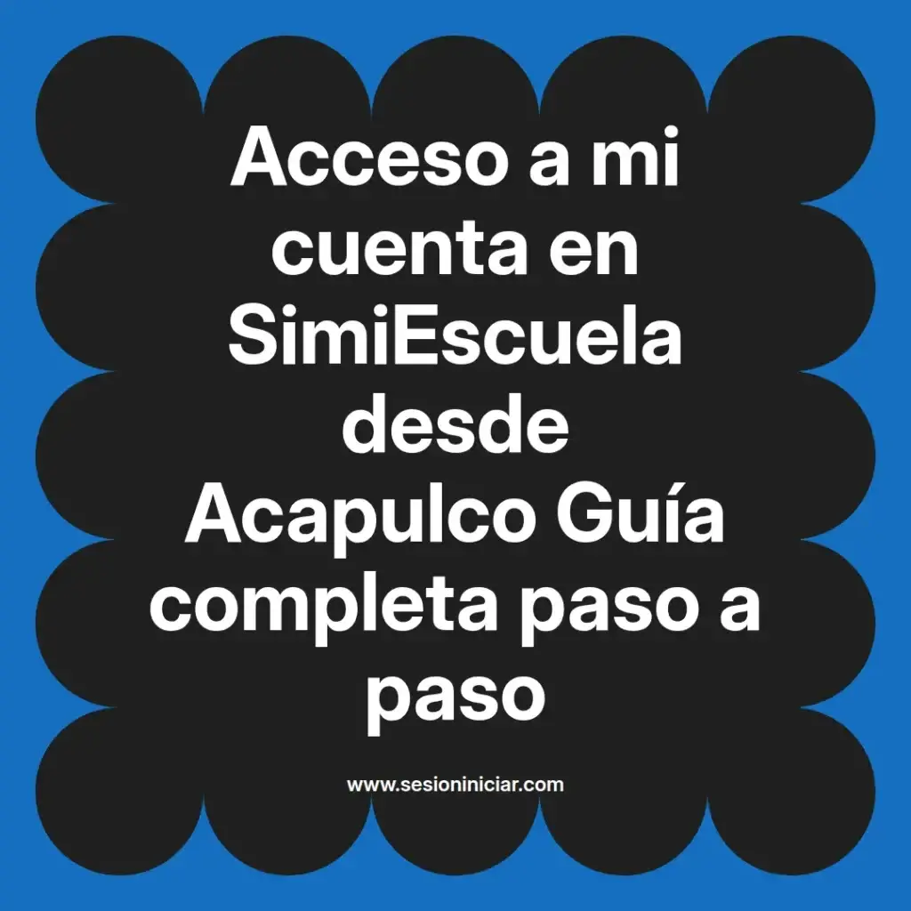 Acceso a mi cuenta en SimiEscuela desde Acapulco Guía completa paso a paso