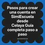 Pasos para crear una cuenta en SimiEscuela: Guía paso a paso desde Celaya
