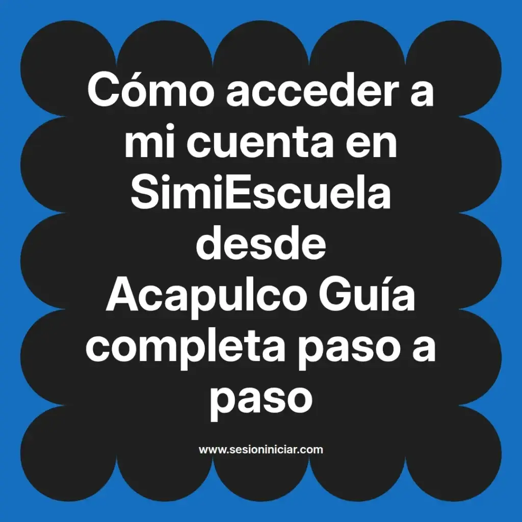 Cómo acceder a mi cuenta en SimiEscuela desde Acapulco Guía completa paso a paso