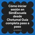 Cómo iniciar sesión en SimiEscuela: Guía paso a paso desde Chetumal