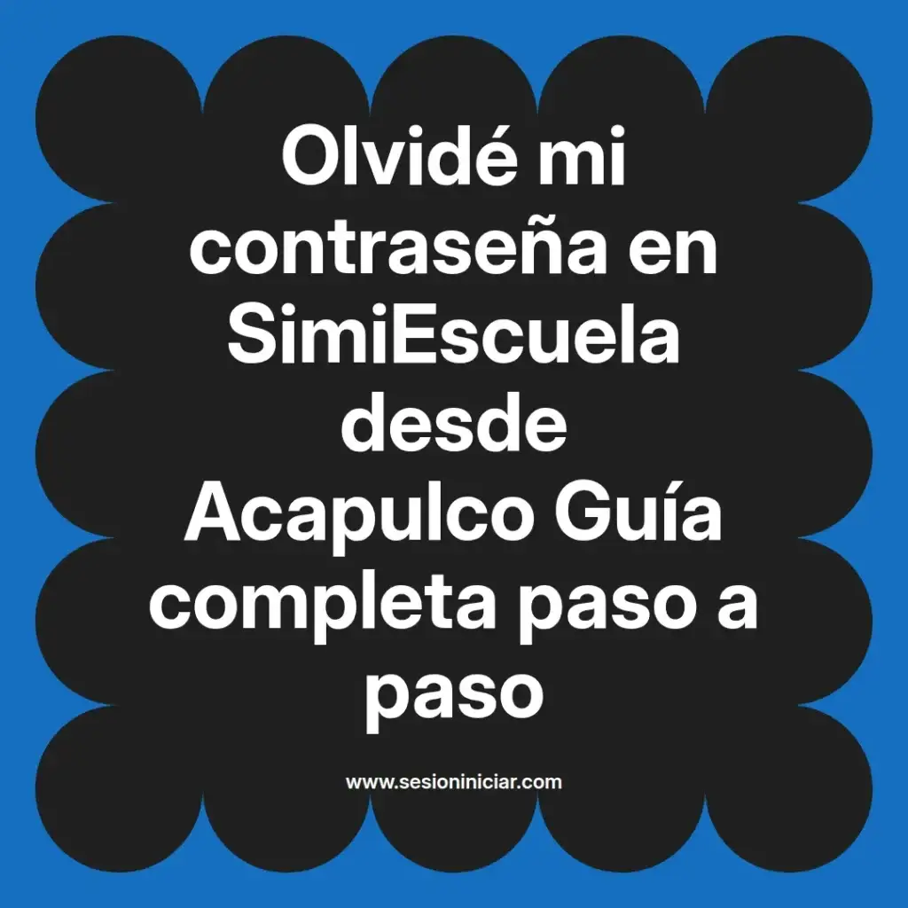 Olvidé mi contraseña en SimiEscuela desde Acapulco Guía completa paso a paso