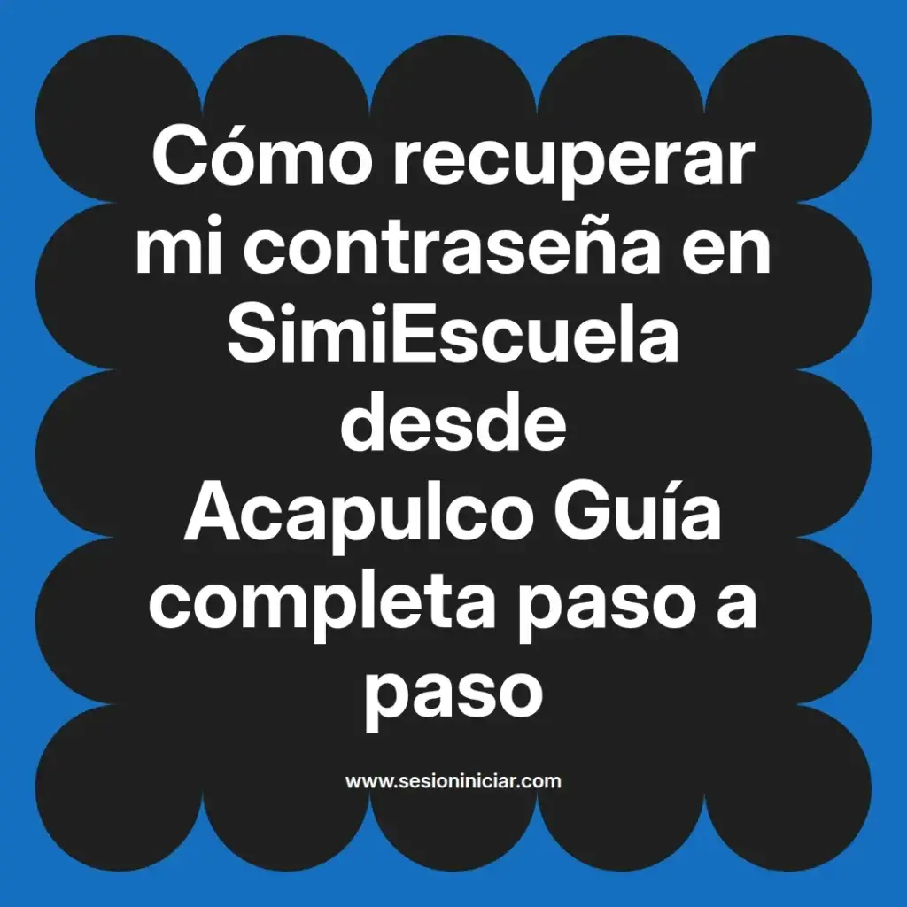 Cómo recuperar mi contraseña en SimiEscuela desde Acapulco Guía completa paso a paso