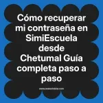Cómo recuperar mi contraseña en SimiEscuela: Guía paso a paso desde Chetumal