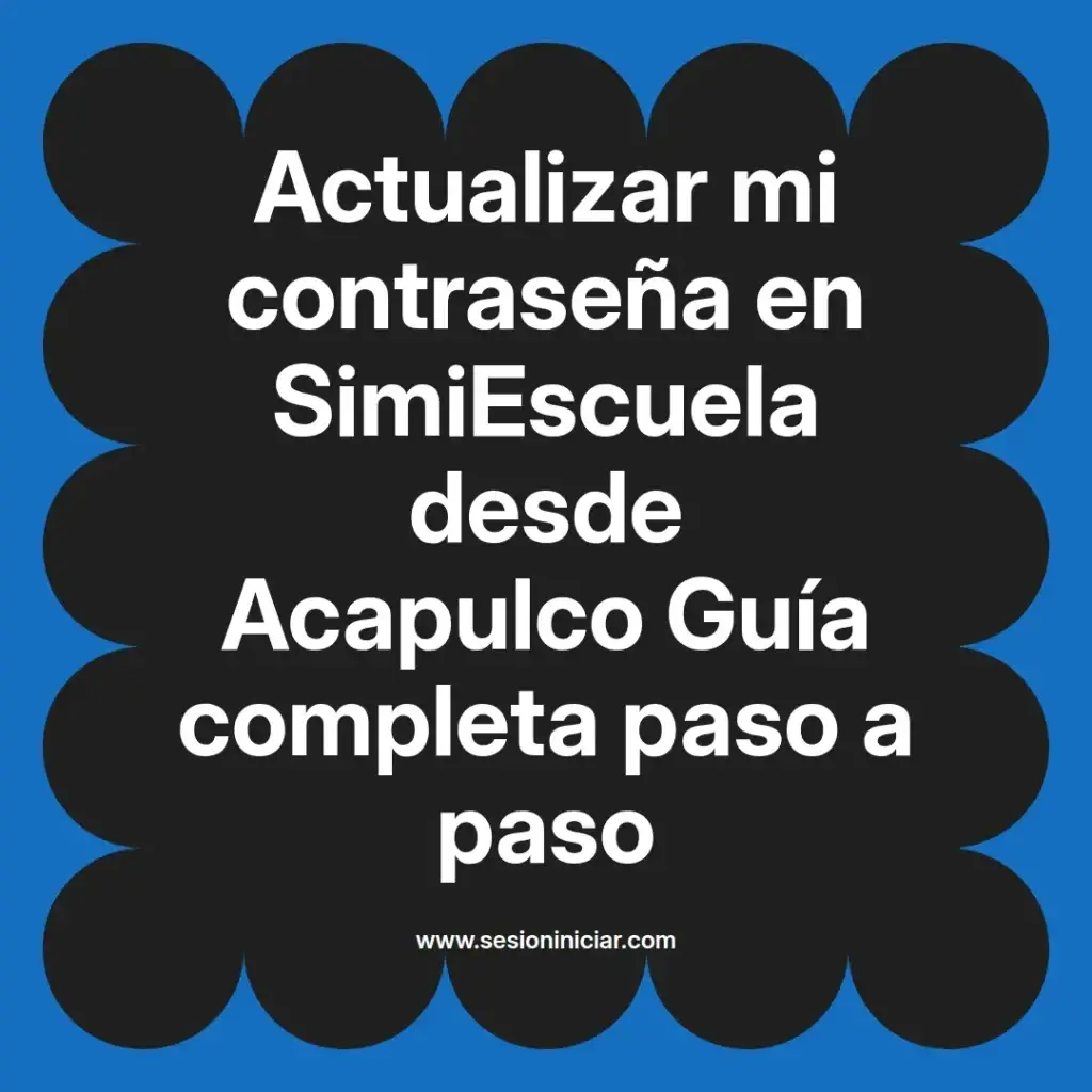 Actualizar mi contraseña en SimiEscuela desde Acapulco Guía completa paso a paso