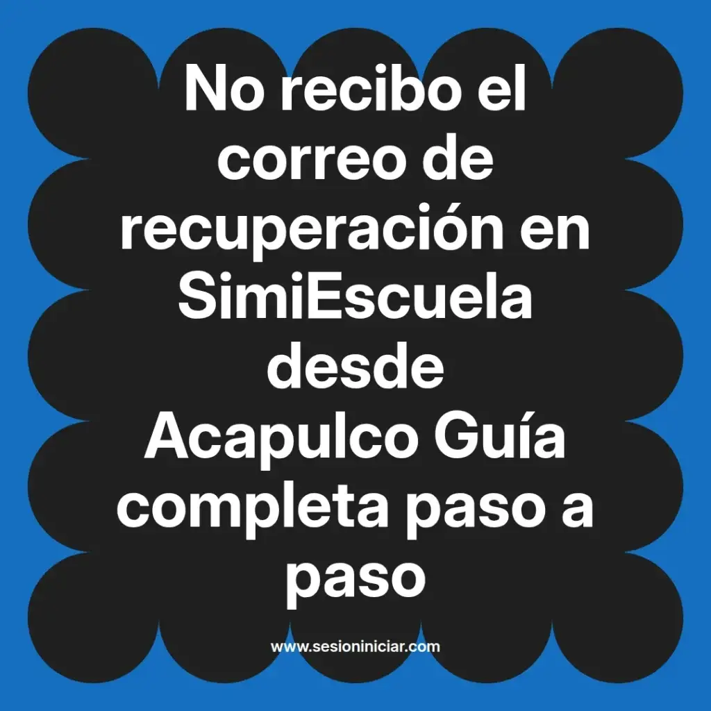 No recibo el correo de recuperación en SimiEscuela desde Acapulco Guía completa paso a paso