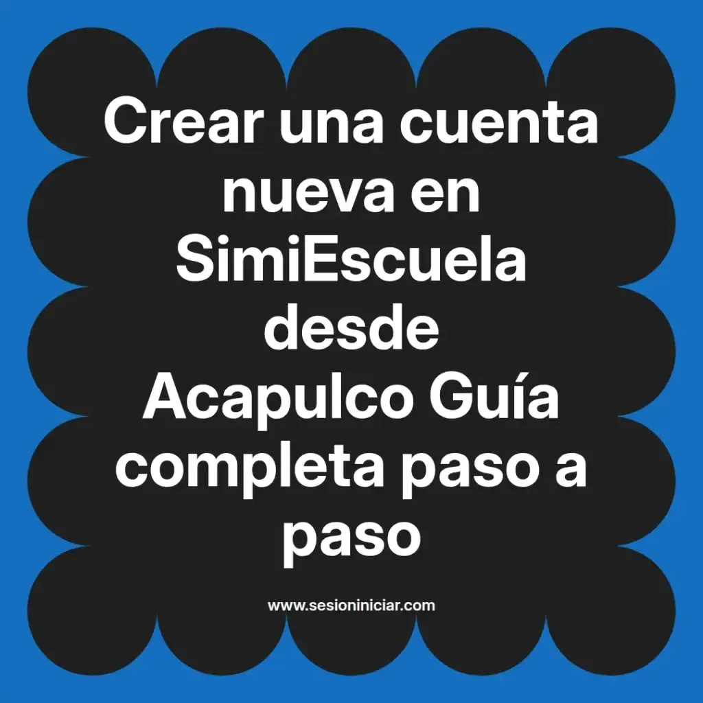 Crear una cuenta nueva en SimiEscuela desde Acapulco Guía completa paso a paso