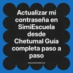 Actualizar mi contraseña en SimiEscuela: Guía paso a paso desde Chetumal