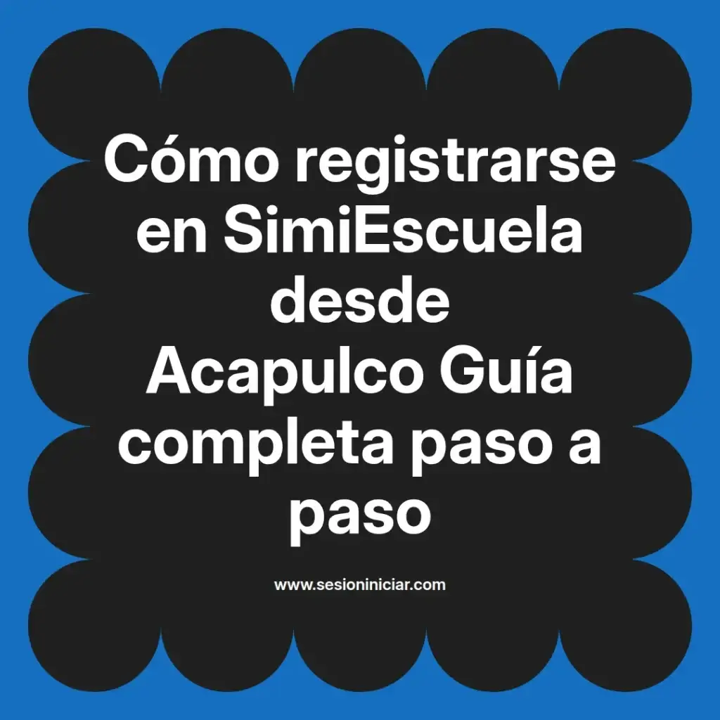 Cómo registrarse en SimiEscuela desde Acapulco Guía completa paso a paso