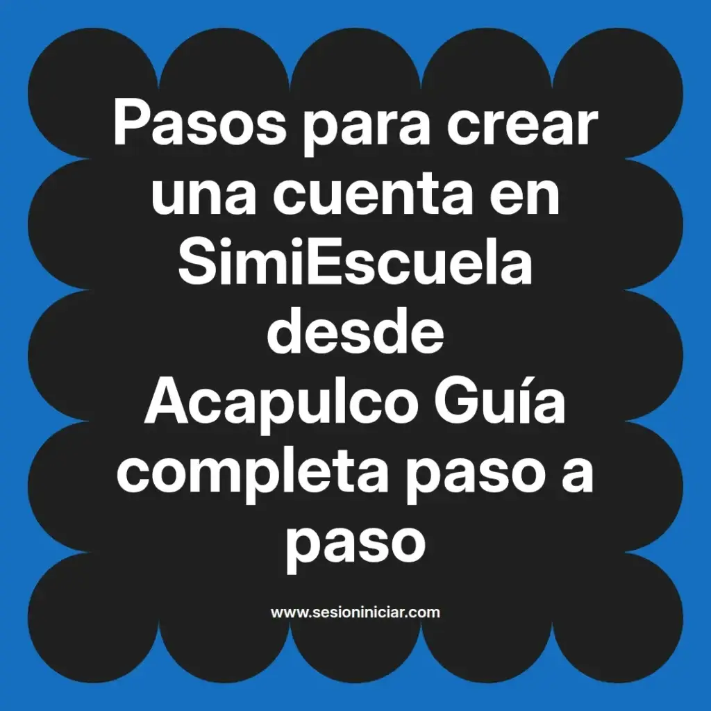 Pasos para crear una cuenta en SimiEscuela desde Acapulco Guía completa paso a paso